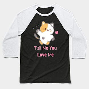 Flirty Cat, Tail Me You Love Me Baseball T-Shirt